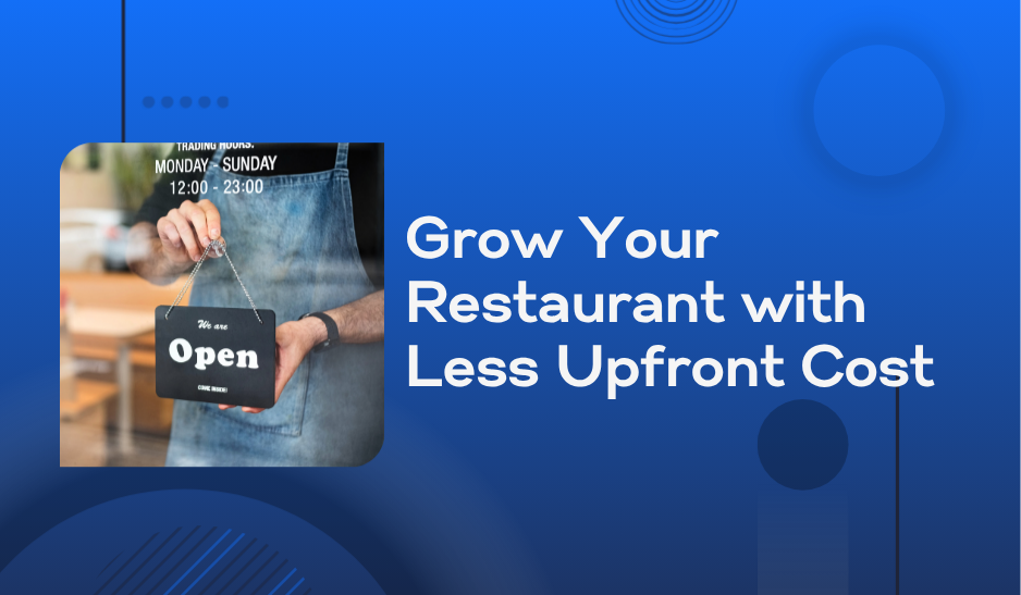 Grow Your Restaurant with Less Upfront Cost