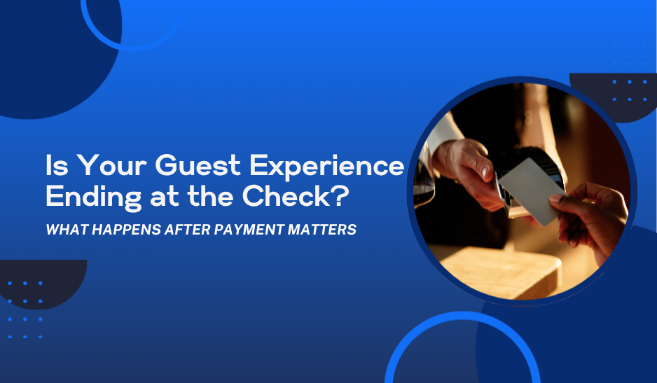 Is Your Guest Experience Ending at the Check?